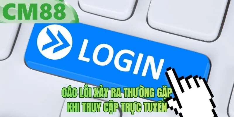 Các lỗi xảy ra thường gặp khi truy cập trực tuyến