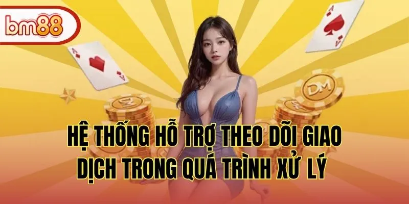 Hệ thống hỗ trợ theo dõi giao dịch trong quá trình xử lý 