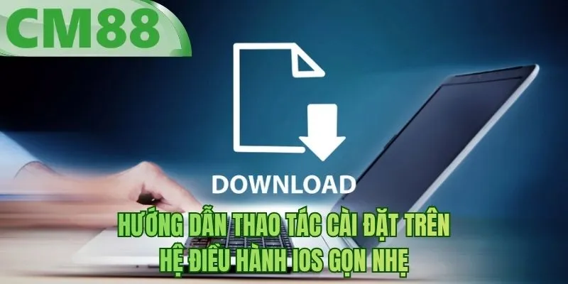 Hướng dẫn thao tác cài đặt trên hệ điều hành iOS gọn nhẹ