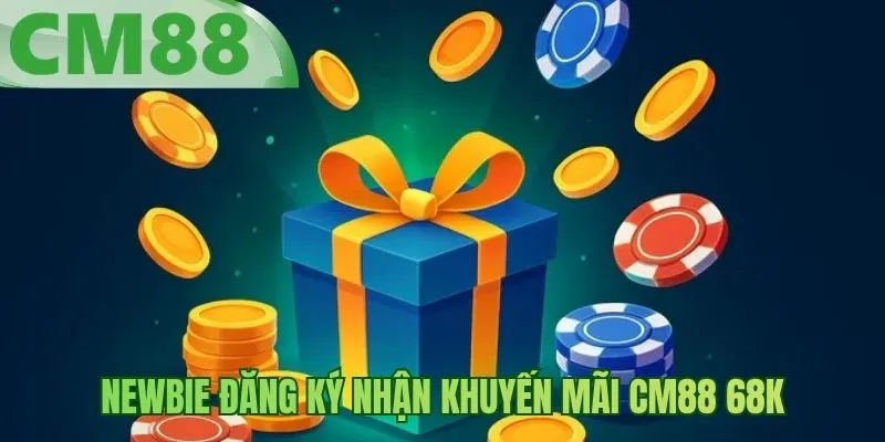 Newbie đăng ký nhận khuyến mãi BM88 68K