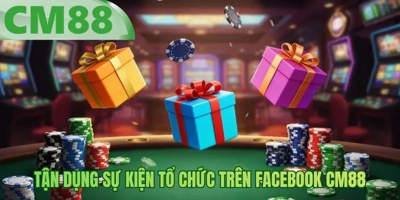 Tận dụng sự kiện tổ chức trên Facebook BM88