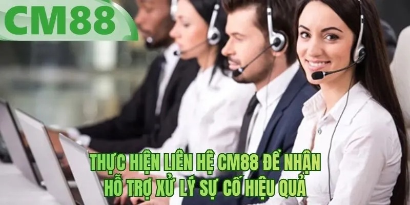 Thực hiện liên hệ BM88 để nhận hỗ trợ xử lý sự cố hiệu quả